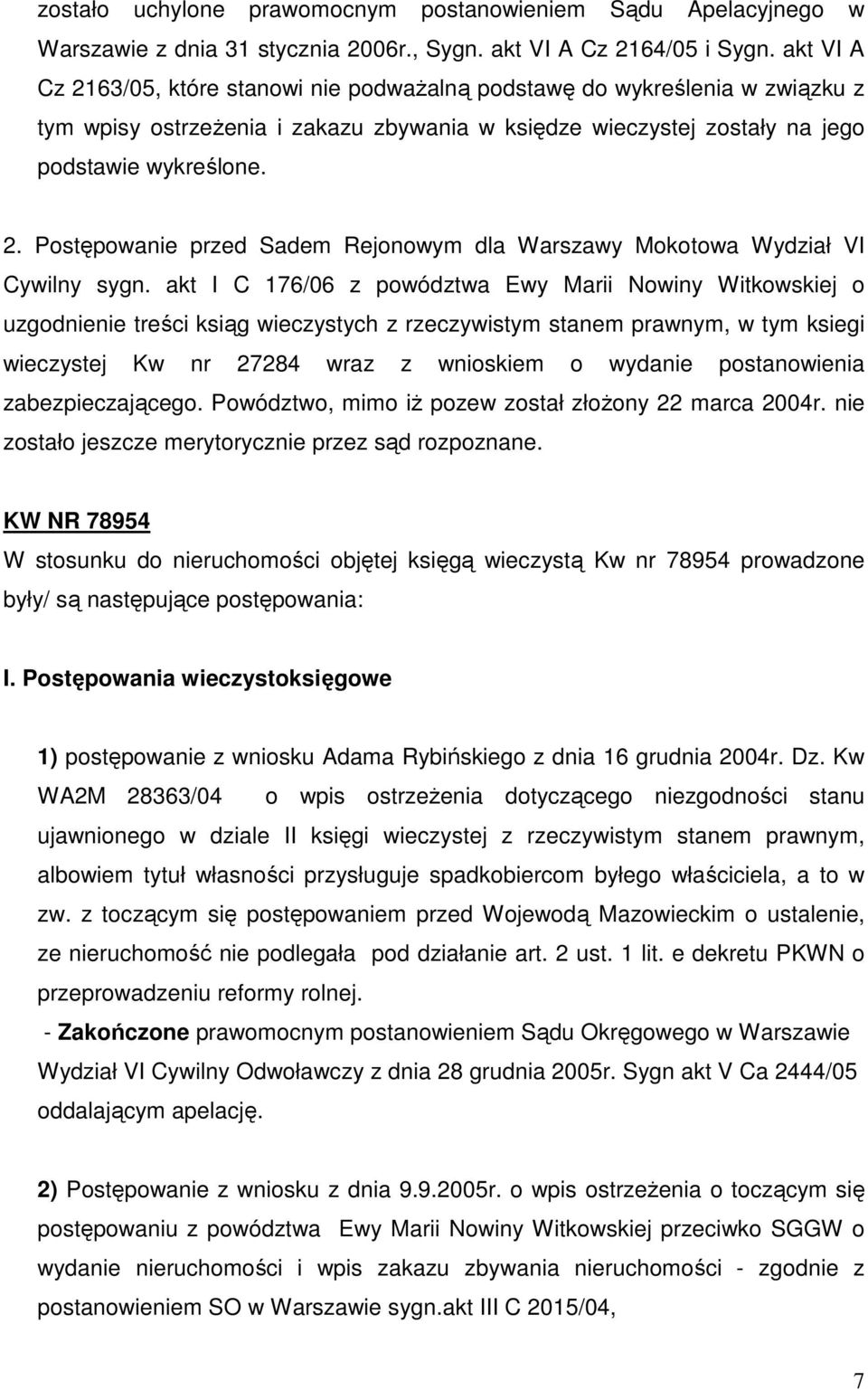 akt I C 176/06 z powództwa Ewy Marii Nowiny Witkowskiej o uzgodnienie treści ksiąg wieczystych z rzeczywistym stanem prawnym, w tym ksiegi wieczystej Kw nr 27284 wraz z wnioskiem o wydanie