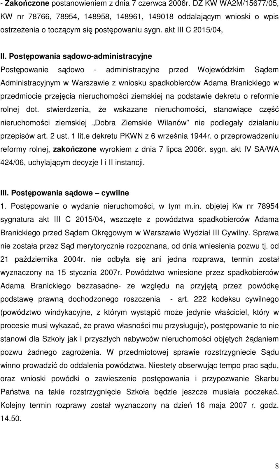 Postępowania sądowo-administracyjne Postępowanie sądowo - administracyjne przed Wojewódzkim Sądem Administracyjnym w Warszawie z wniosku spadkobierców Adama Branickiego w przedmiocie przejęcia