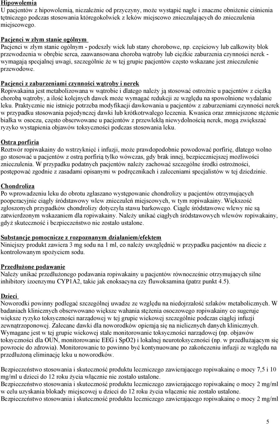 częściowy lub całkowity blok przewodzenia w obrębie serca, zaawansowana choroba wątroby lub ciężkie zaburzenia czynności nerek - wymagają specjalnej uwagi, szczególnie że w tej grupie pacjentów