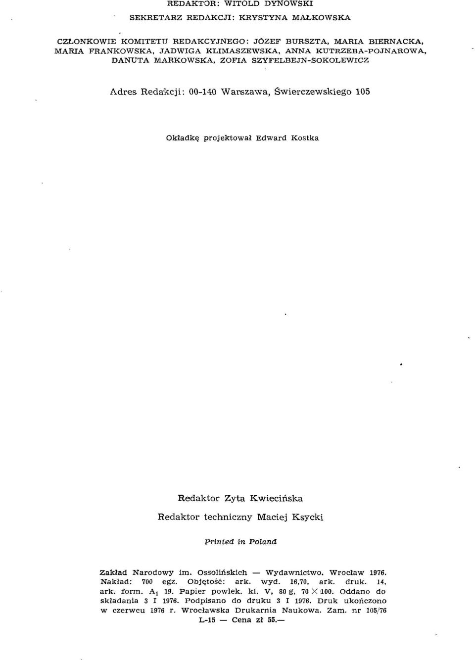 Redakcji: 00-140 Warszawa, Świerczewskiego 105 Okładkę projektował Edward Kostka Redaktor Zyta Kwiecińska Redaktor techniczny Maciej Ksycki Printed in Poland Zakład Narodowy Im.