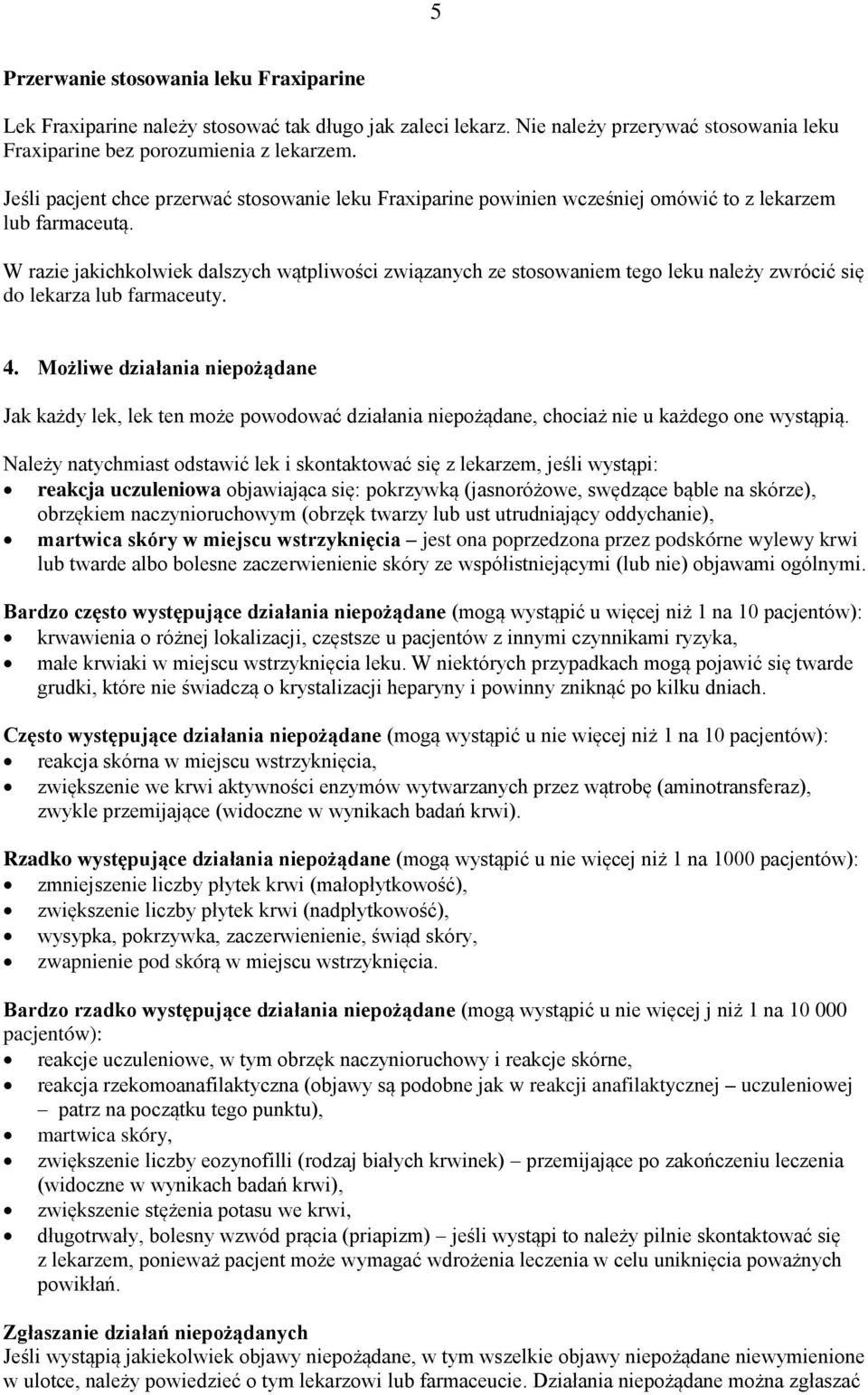 W razie jakichkolwiek dalszych wątpliwości związanych ze stosowaniem tego leku należy zwrócić się do lekarza lub farmaceuty. 4.