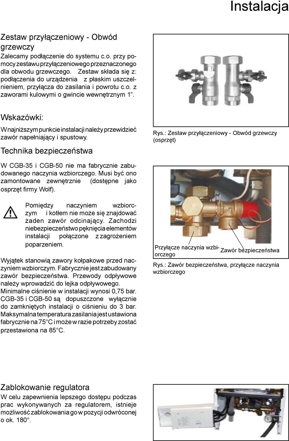 Wskazówki: W najniższym punkcie instalacji należy przewidzieć zawór napełniający i spustowy. Technika bezpieczeństwa Rys.