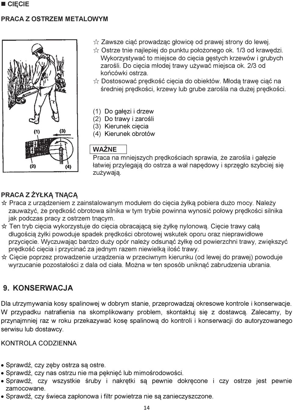 Młodą trawę ciąć na średniej prędkości, krzewy lub grube zarośla na dużej prędkości.