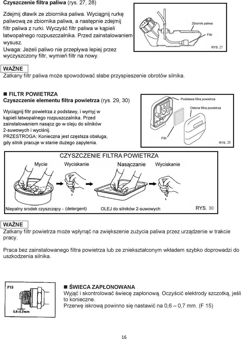 WAŻNE Zatkany filtr paliwa może spowodować słabe przyspieszenie obrotów silnika. FILTR POWIETRZA Czyszczenie elementu filtra powietrza (rys.
