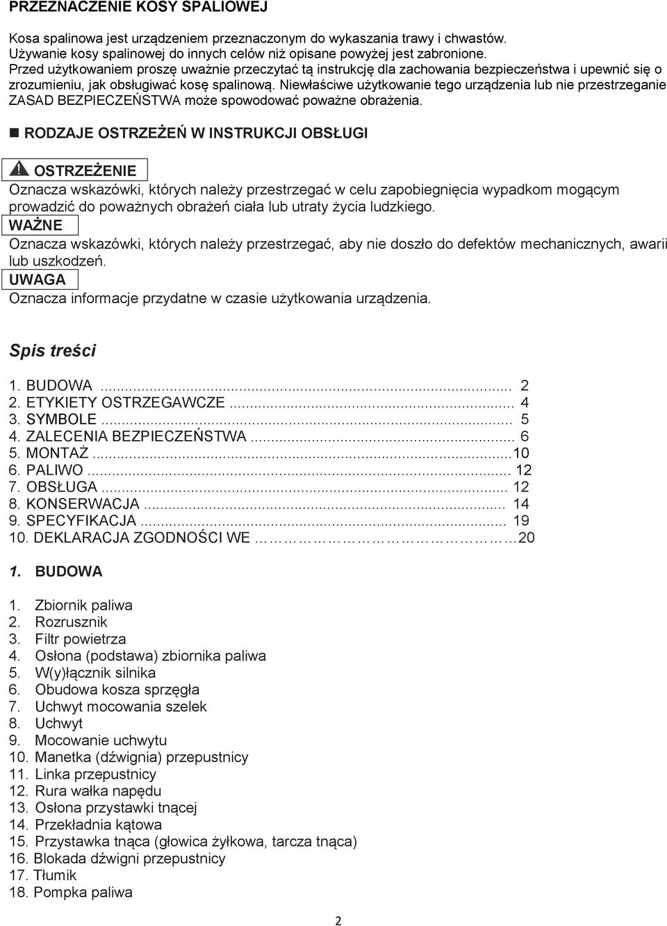 Niewłaściwe użytkowanie tego urządzenia lub nie przestrzeganie ZASAD BEZPIECZEŃSTWA może spowodować poważne obrażenia.