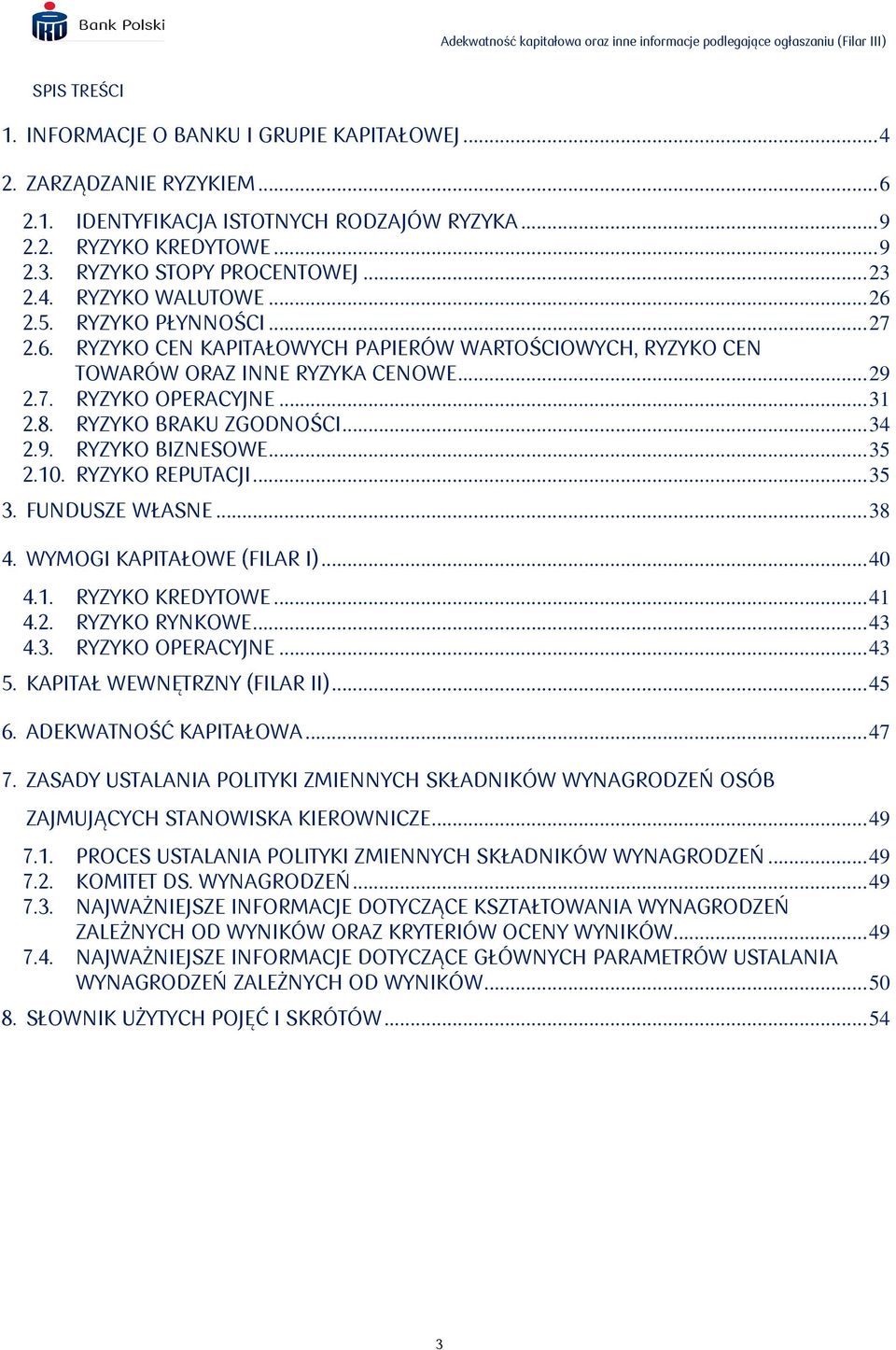 RYZYKO BRAKU ZGODNOŚCI... 34 2.9. RYZYKO BIZNESOWE... 35 2.10. RYZYKO REPUTACJI... 35 3. FUNDUSZE WŁASNE... 38 4. WYMOGI KAPITAŁOWE (FILAR I)... 40 4.1. RYZYKO KREDYTOWE... 41 4.2. RYZYKO RYNKOWE.