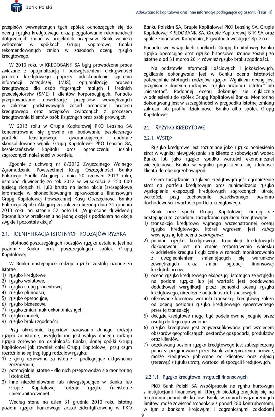 W 2013 roku w KREDOBANK SA były prowadzone prace związane z optymalizacją i podwyższeniem efektywności procesu kredytowego poprzez udoskonalenie systemu informacji zarządczej (MIS), optymalizację