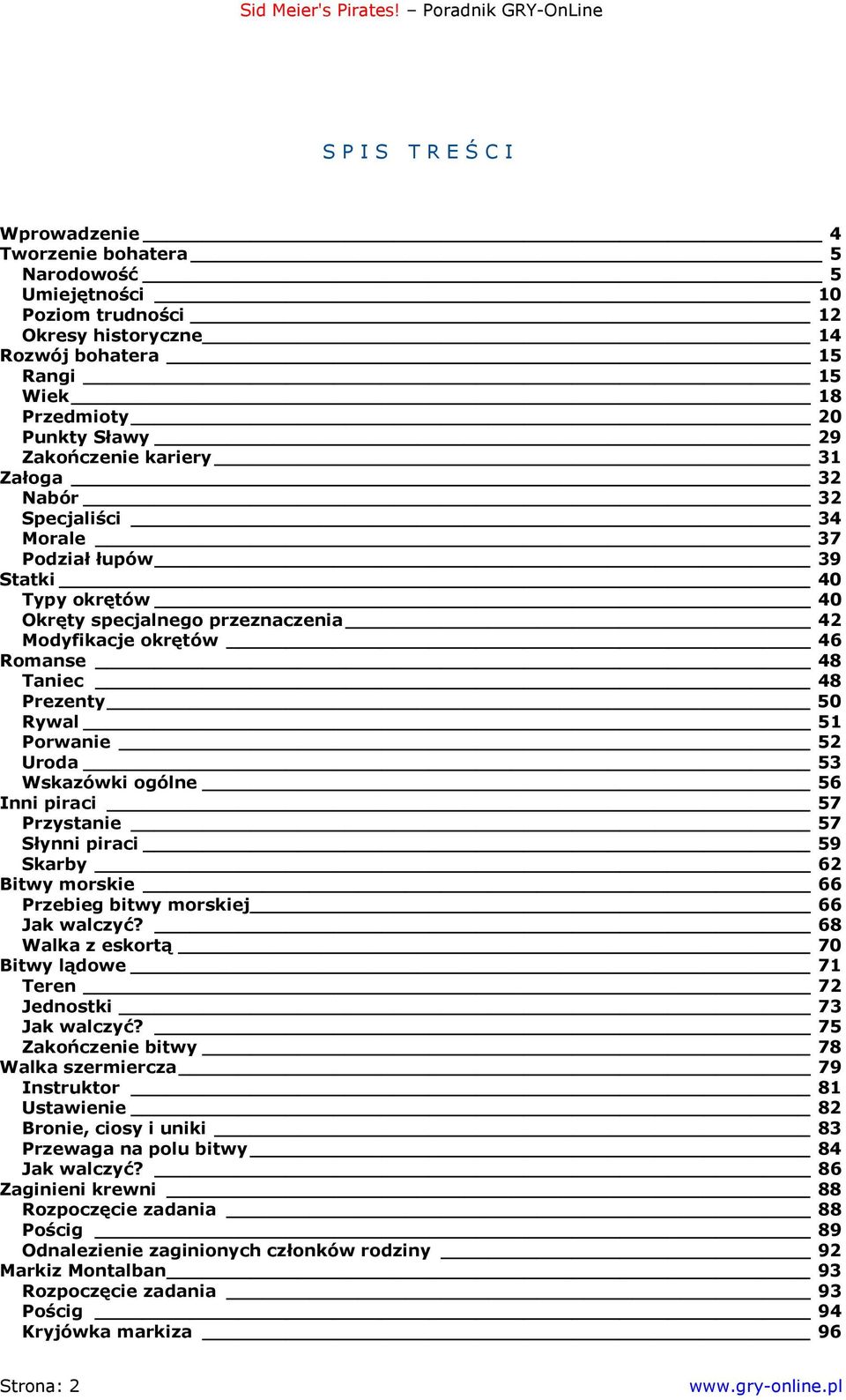 Porwanie 52 Uroda 53 Wskazówki ogólne 56 Inni piraci 57 Przystanie 57 Słynni piraci 59 Skarby 62 Bitwy morskie 66 Przebieg bitwy morskiej 66 Jak walczyć?