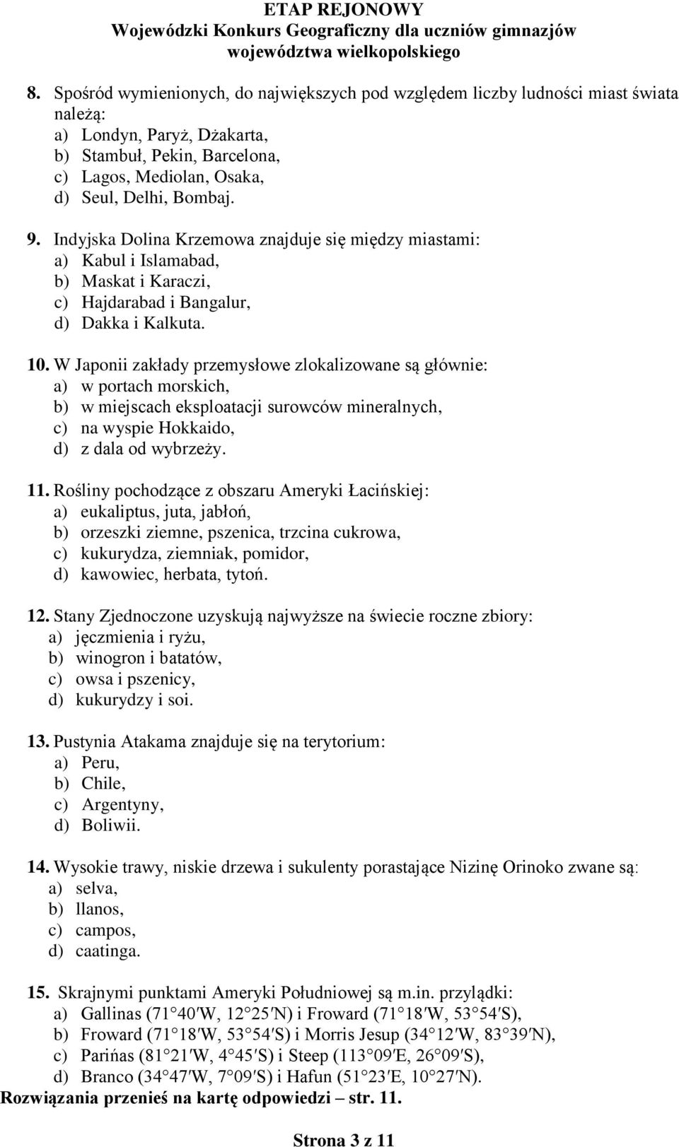 W Japonii zakłady przemysłowe zlokalizowane są głównie: a) w portach morskich, b) w miejscach eksploatacji surowców mineralnych, c) na wyspie Hokkaido, d) z dala od wybrzeży. 11.