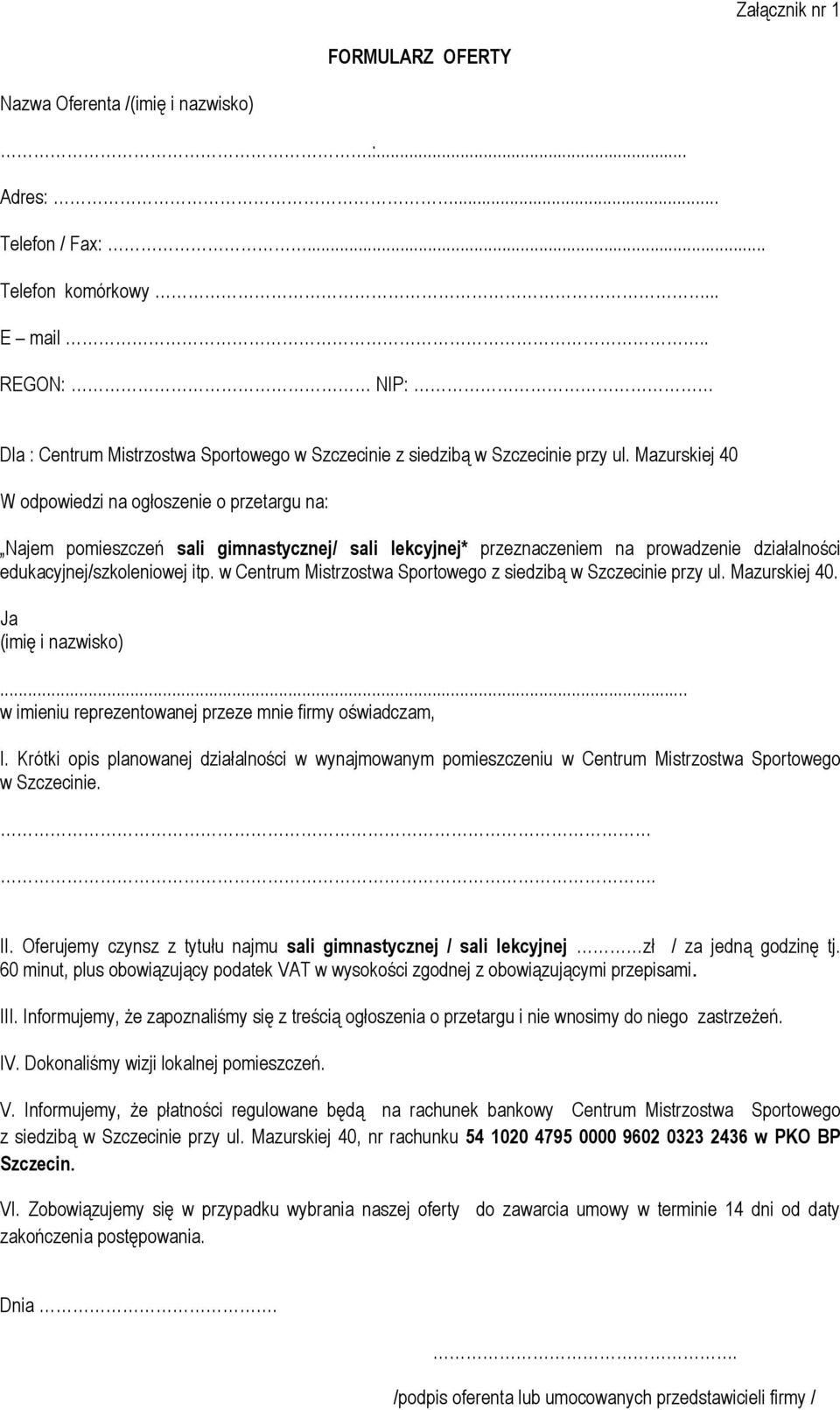 Mazurskiej 40 W odpowiedzi na ogłoszenie o przetargu na: Najem pomieszczeń sali gimnastycznej/ sali lekcyjnej* przeznaczeniem na prowadzenie działalności edukacyjnej/szkoleniowej itp.