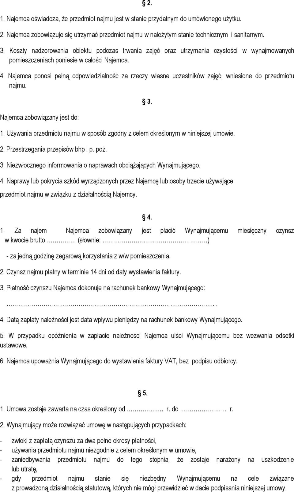 Najemca ponosi pełną odpowiedzialność za rzeczy własne uczestników zajęć, wniesione do przedmiotu najmu. Najemca zobowiązany jest do: 1.