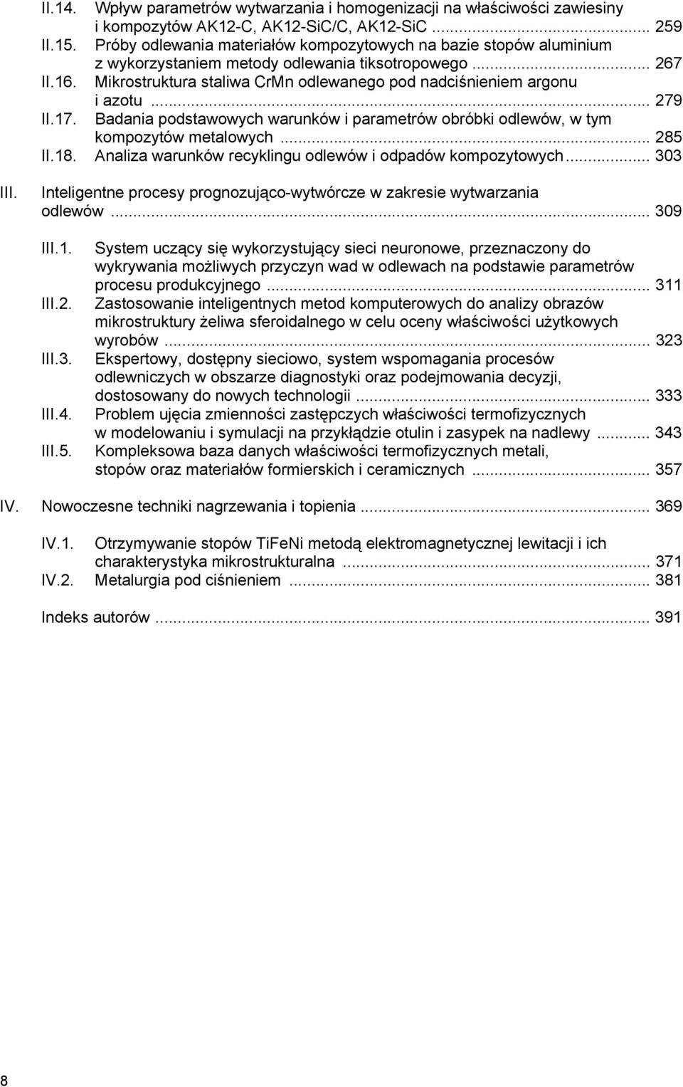 Mikrostruktura staliwa CrMn odlewanego pod nadciśnieniem argonu i azotu... 279 II.17. Badania podstawowych warunków i parametrów obróbki odlewów, w tym kompozytów metalowych... 285 II.18.