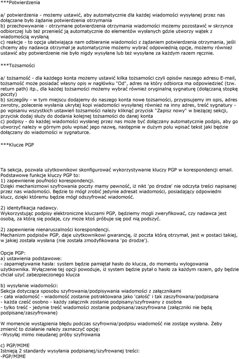 ułatwiająca nam odbieranie wiadomości z Ŝądaniem potwierdzenia otrzymania, jeśli chcemy aby nadawca otrzymał je automatycznie moŝemy wybrać odpowiednią opcje, moŝemy równieŝ ustawić aby potwierdzenie