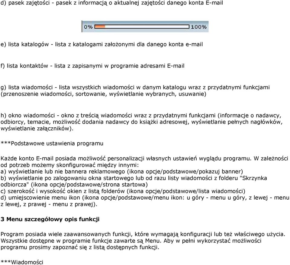 okno wiadomości - okno z treścią wiadomości wraz z przydatnymi funkcjami (informacje o nadawcy, odbiorcy, temacie, moŝliwość dodania nadawcy do ksiąŝki adresowej, wyświetlanie pełnych nagłówków,