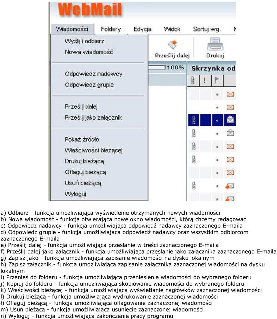 umoŝliwiająca przesłanie w treści zaznaczonego E-maila f) Prześlij dalej jako załącznik - funkcja umoŝliwiająca przesłanie jako załącznika zaznaczonego E-maila g) Zapisz jako - funkcja umoŝliwiająca