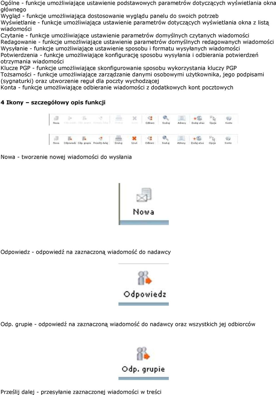 funkcje umoŝliwiające ustawienie parametrów domyślnych redagowanych wiadomości Wysyłanie - funkcje umoŝliwiające ustawienie sposobu i formatu wysyłanych wiadomości Potwierdzenia - funkcje