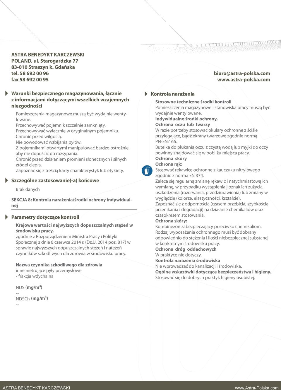 Z pojemnikami otwartymi manipulować bardzo ostrożnie, aby nie dopuścić do rozsypania. Chronić przed działaniem promieni słonecznych i silnych źródeł ciepła.