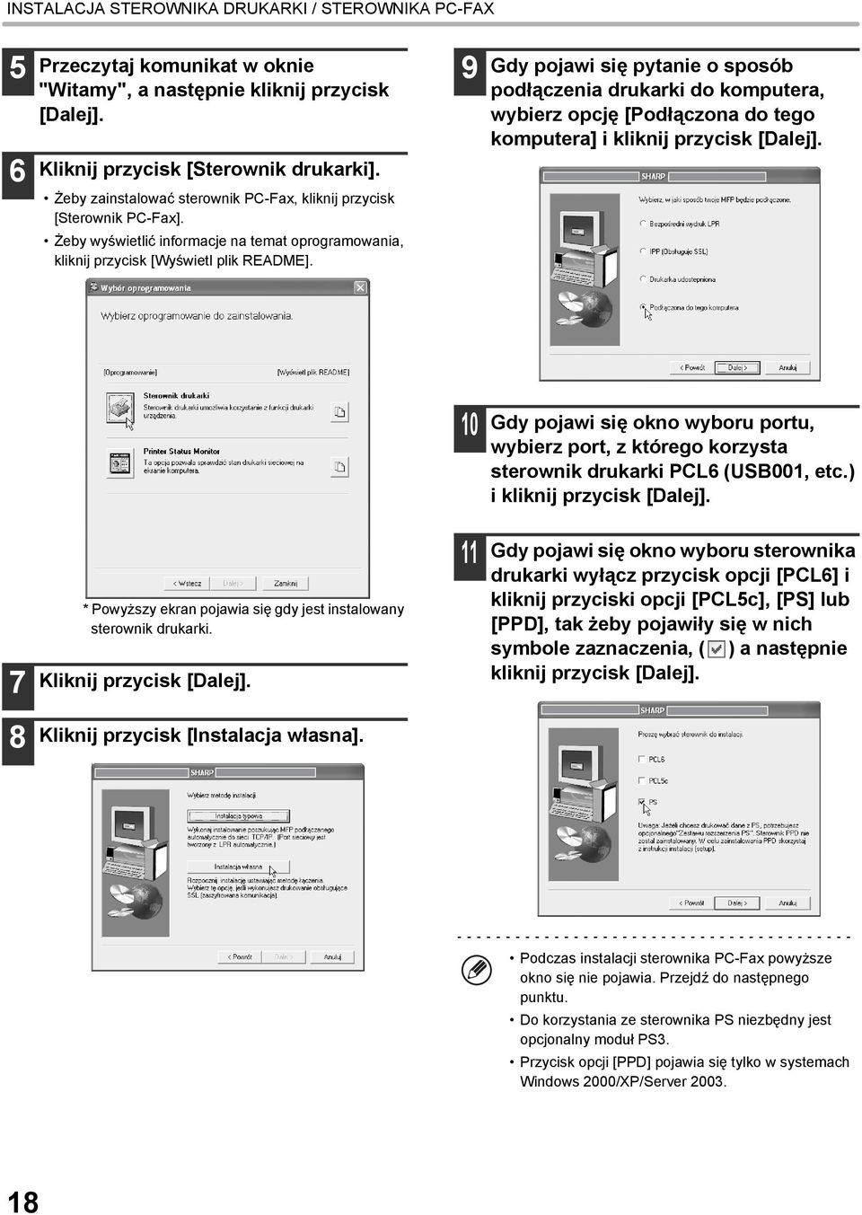 9 Gdy pojawi się pytanie o sposób podłączenia drukarki do komputera, wybierz opcję [Podłączona do tego komputera] i kliknij przycisk [Dalej].