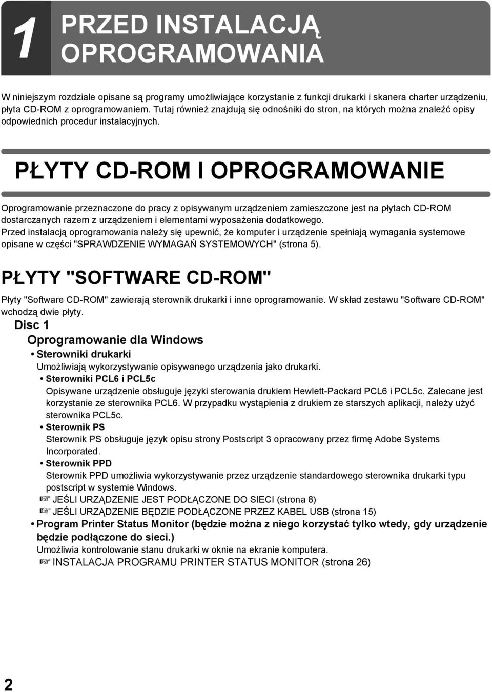 PŁYTY CD-ROM I OPROGRAMOWANIE Oprogramowanie przeznaczone do pracy z opisywanym urządzeniem zamieszczone jest na płytach CD-ROM dostarczanych razem z urządzeniem i elementami wyposażenia dodatkowego.