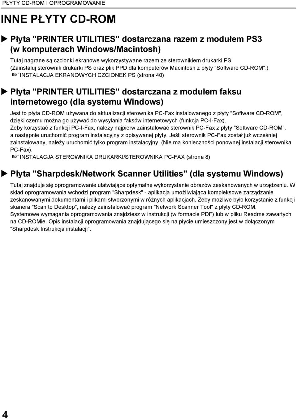 ) INSTALACJA EKRANOWYCH CZCIONEK PS (strona 40) Płyta "PRINTER UTILITIES" dostarczana z modułem faksu internetowego (dla systemu Windows) Jest to płyta CD-ROM używana do aktualizacji sterownika