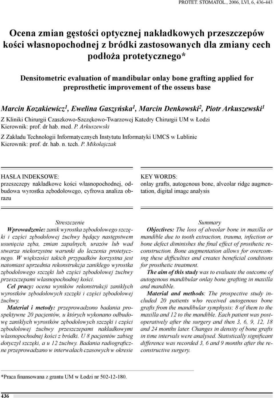 mandibular onlay bone grafting applied for preprosthetic improvement of the osseus base Marcin Kozakiewicz 1, Ewelina Gaszyńska 1, Marcin Denkowski 2, Piotr Arkuszewski 1 Z Kliniki Chirurgii