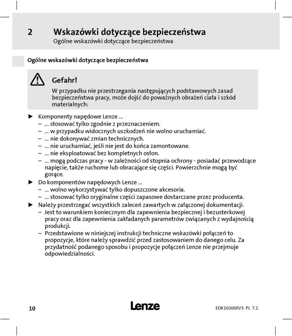 ..... stosować tylko zgodnie z przeznaczeniem.... w przypadku widocznych uszkodzeń nie wolno uruchamiać.... nie dokonywać zmian technicznych.... nie uruchamiać, jeśli nie jestdokońca zamontowane.