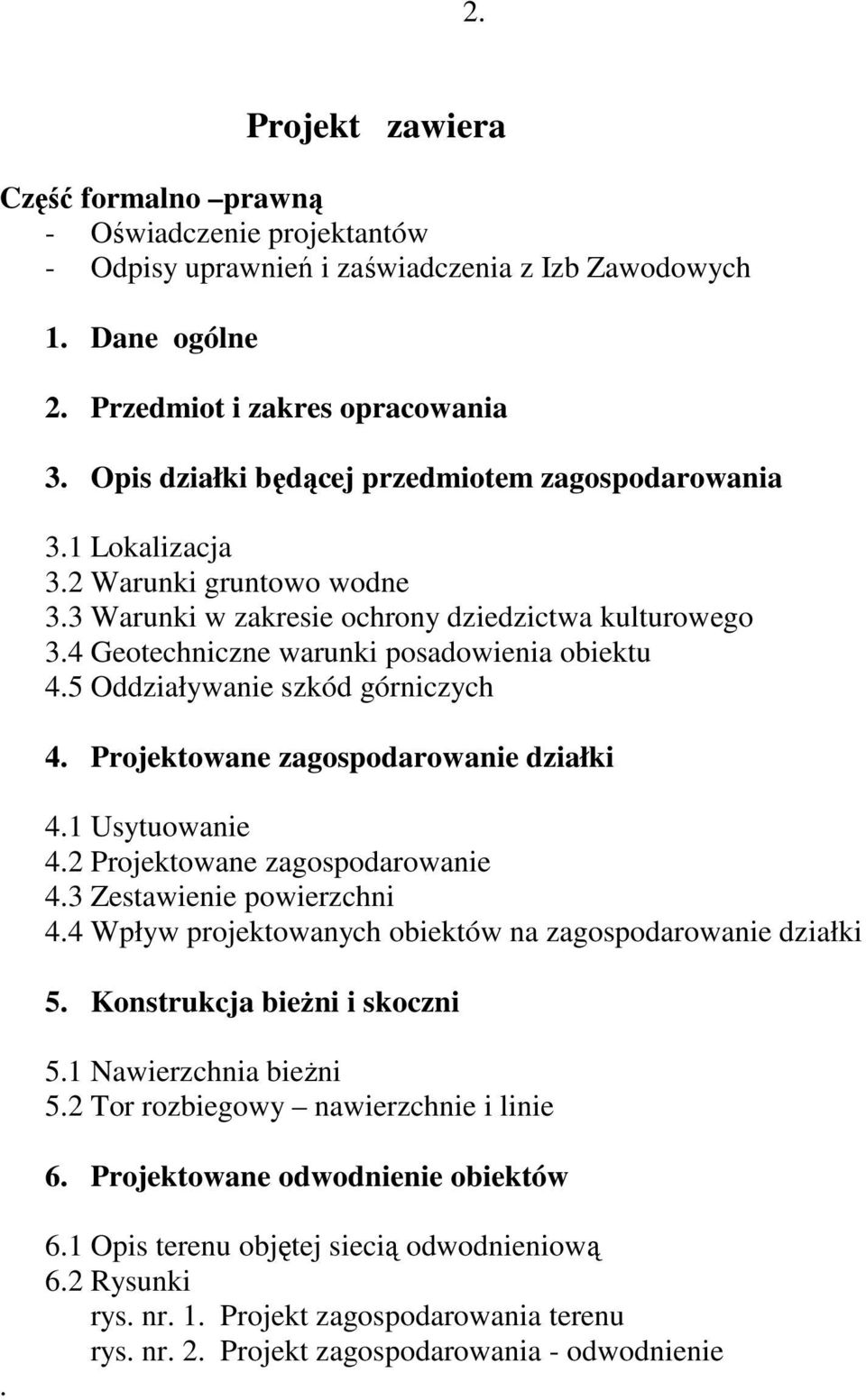 5 Oddziaływanie szkód górniczych 4. Projektowane zagospodarowanie działki 4.1 Usytuowanie 4.2 Projektowane zagospodarowanie 4.3 Zestawienie powierzchni 4.