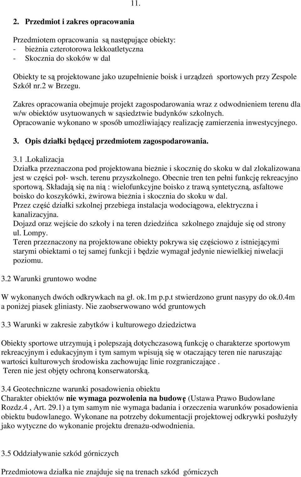 Szkół nr.2 w Brzegu. Zakres opracowania obejmuje projekt zagospodarowania wraz z odwodnieniem terenu dla w/w obiektów usytuowanych w sąsiedztwie budynków szkolnych.