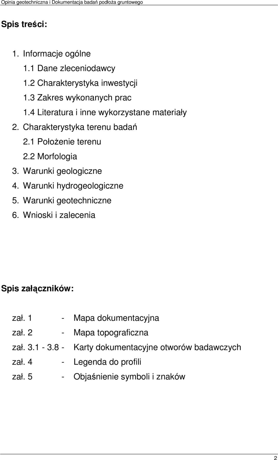 1 PołoŜenie terenu 2.2 Morfologia 3. Warunki geologiczne 4. Warunki hydrogeologiczne 5. Warunki geotechniczne 6.