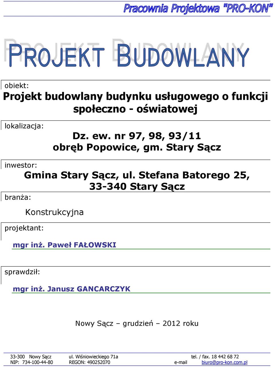 Stefana Batorego 25, 33-340 Stary Sącz branża: projektant: Konstrukcyjna mgr inż. Paweł FAŁOWSKI sprawdził: mgr inż.