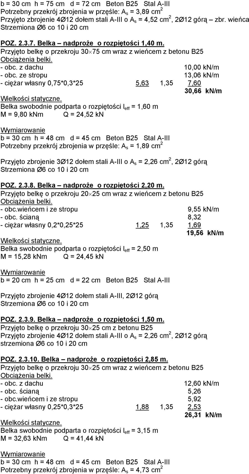 ze stropu 13,06 kn/m - ciężar własny 0,75*0,3*25 5,63 1,35 7,60 30,66 kn/m Wielkości statyczne.