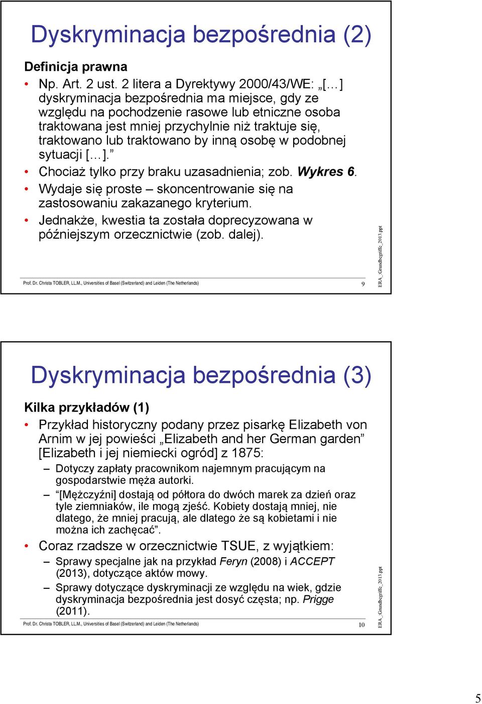 traktowano by inną osobę w podobnej sytuacji [ ]. Chociaż tylko przy braku uzasadnienia; zob. Wykres 6. Wydaje się proste skoncentrowanie się na zastosowaniu zakazanego kryterium.