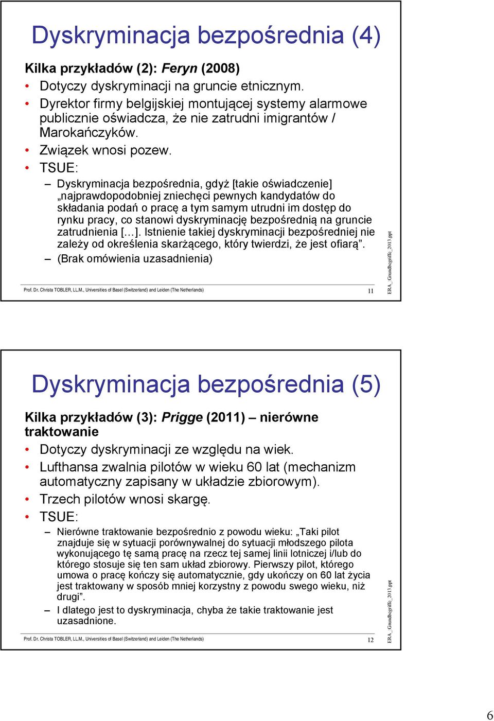 TSUE: Dyskryminacja bezpośrednia, gdyż [takie oświadczenie] najprawdopodobniej zniechęci pewnych kandydatów do składania podań o pracę a tym samym utrudni im dostęp do rynku pracy, co stanowi