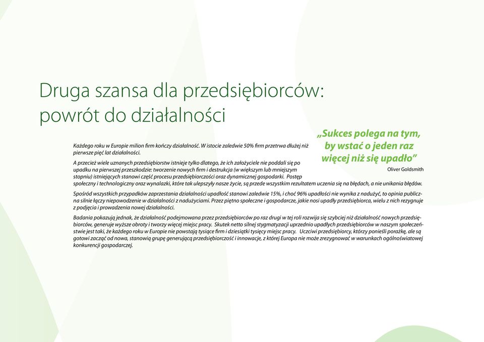 przeszkodzie: tworzenie nowych firm i destrukcja (w większym lub mniejszym Oliver Goldsmith stopniu) istniejących stanowi część procesu przedsiębiorczości oraz dynamicznej gospodarki.