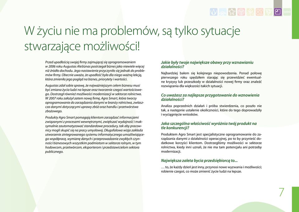 Jego nastawienie przyczyniło się jednak do problemów firmy. Obecnie uważa, że upadłość była dla niego ważną lekcją, która zmieniła jego pogląd na biznes, priorytety i wartości.