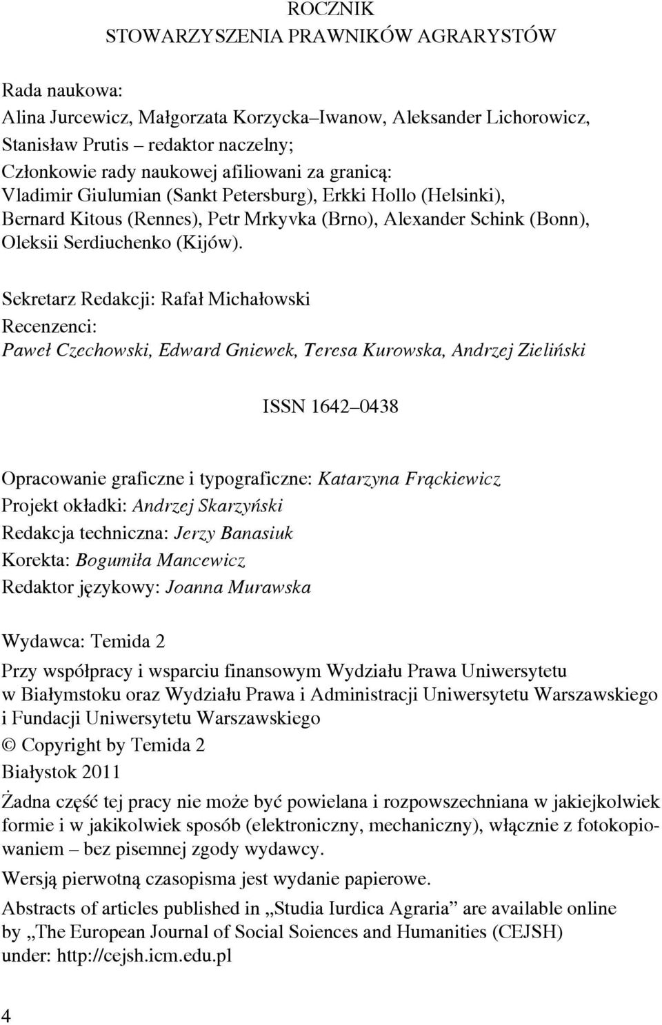 Sekretarz Redakcji: Rafał Michałowski Recenzenci: Paweł Czechowski, Edward Gniewek, Teresa Kurowska, Andrzej Zieliński ISSN 1642 0438 Opracowanie graficzne i typograficzne: Katarzyna Frąckiewicz