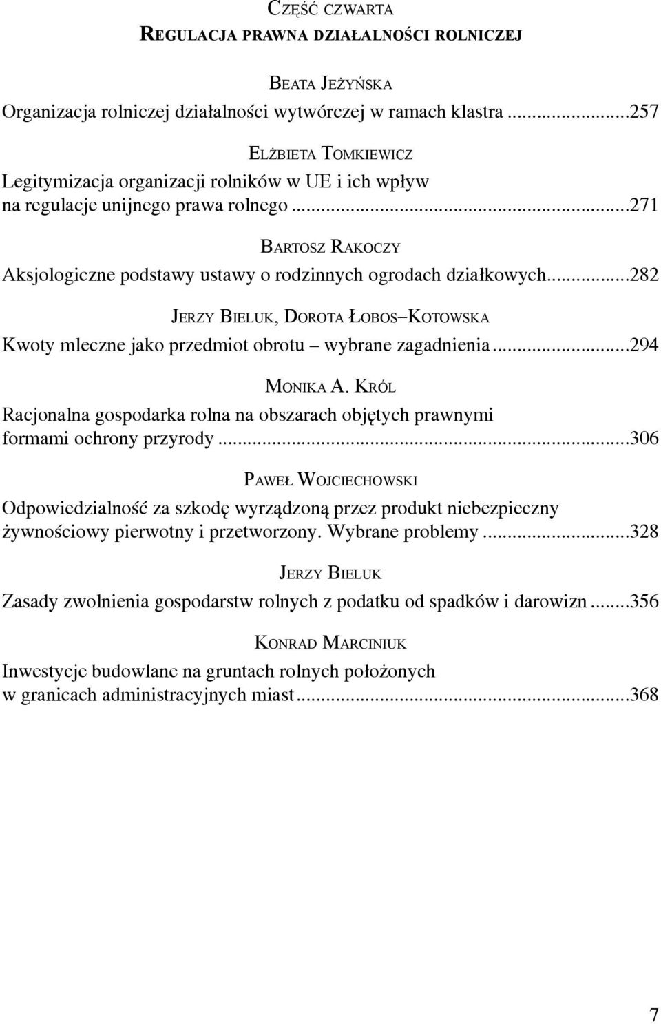 ..282 JERZY BIELUK, DOROTA ŁOBOS KOTOWSKA Kwoty mleczne jako przedmiot obrotu wybrane zagadnienia...294 MONIKA A.