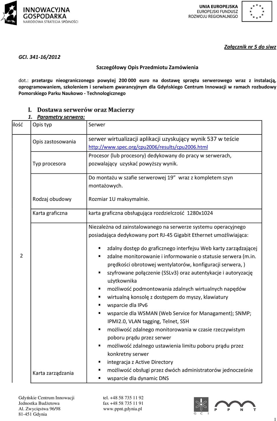 rozbudowy Pomorskiego Parku Naukowo - Technologicznego I. Dostawa serwerów oraz Macierzy 1.