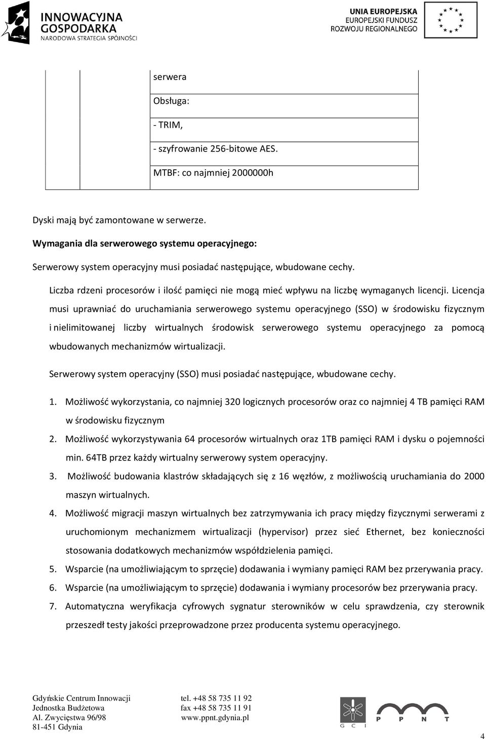 Liczba rdzeni procesorów i ilość pamięci nie mogą mieć wpływu na liczbę wymaganych licencji.