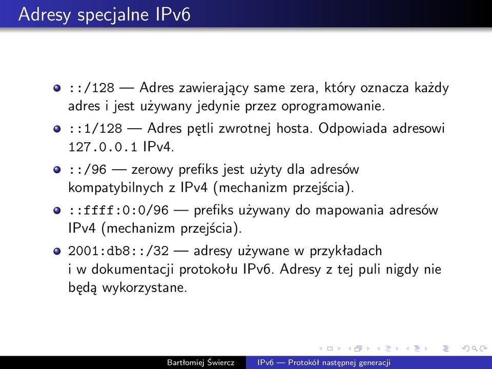 ::/96 zerowy prefiks jest użyty dla adresów kompatybilnych z IPv4(mechanizm przejścia).