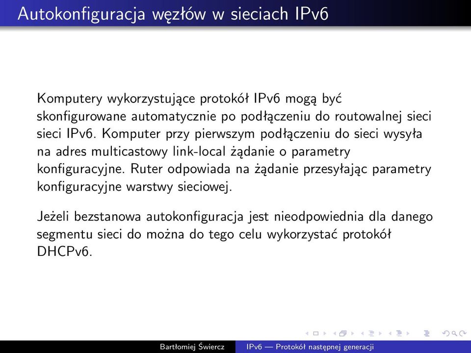 Komputer przy pierwszym podłączeniu do sieci wysyła na adres multicastowy link-local żądanie o parametry konfiguracyjne.