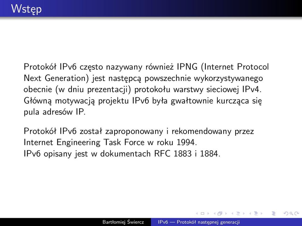 Główną motywacją projektu IPv6 była gwałtownie kurcząca się pula adresów IP.