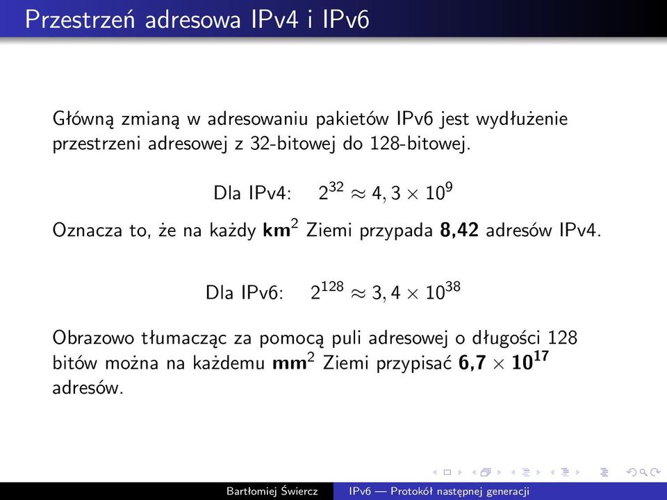 DlaIPv4: 2 32 4,3 10 9 Oznaczato,żenakażdykm 2 Ziemiprzypada8,42adresówIPv4.