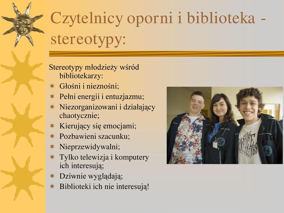 działający chaotycznie; Kierujący się emocjami; Pozbawieni szacunku;