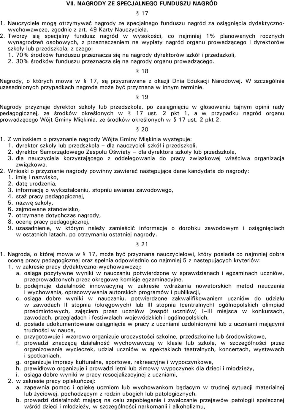 z czego: 1. 70% środków funduszu przeznacza się na nagrody dyrektorów szkół i przedszkoli, 2. 30% środków funduszu przeznacza się na nagrody organu prowadzącego.