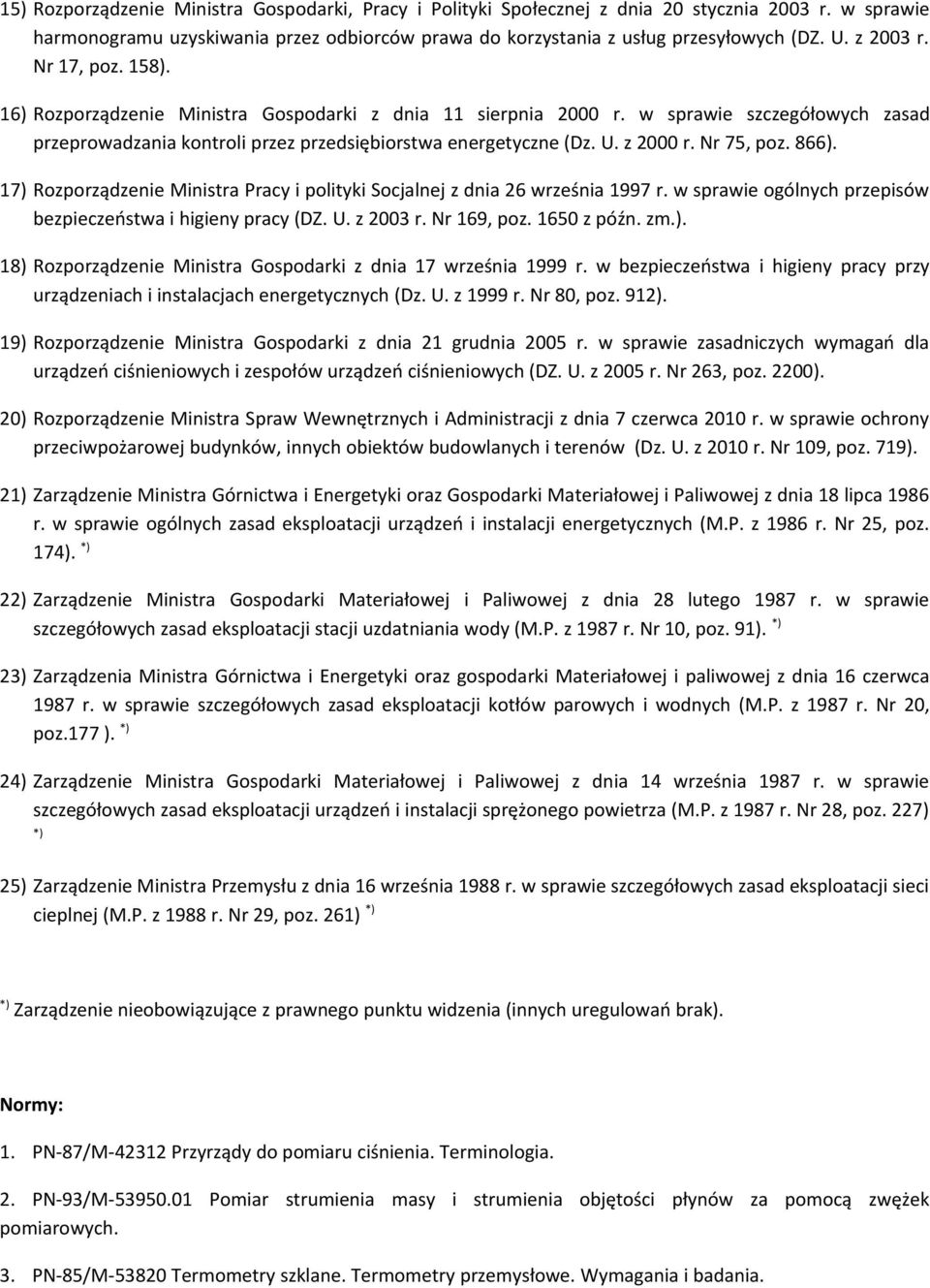 z 2000 r. Nr 75, poz. 866). 17) Rozporządzenie Ministra Pracy i polityki Socjalnej z dnia 26 września 1997 r. w sprawie ogólnych przepisów bezpieczeństwa i higieny pracy (DZ. U. z 2003 r. Nr 169, poz.