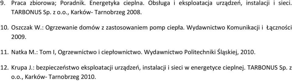 : Tom I, Ogrzewnictwo i ciepłownictwo. Wydawnictwo Politechniki Śląskiej, 2010. 12. Krupa J.