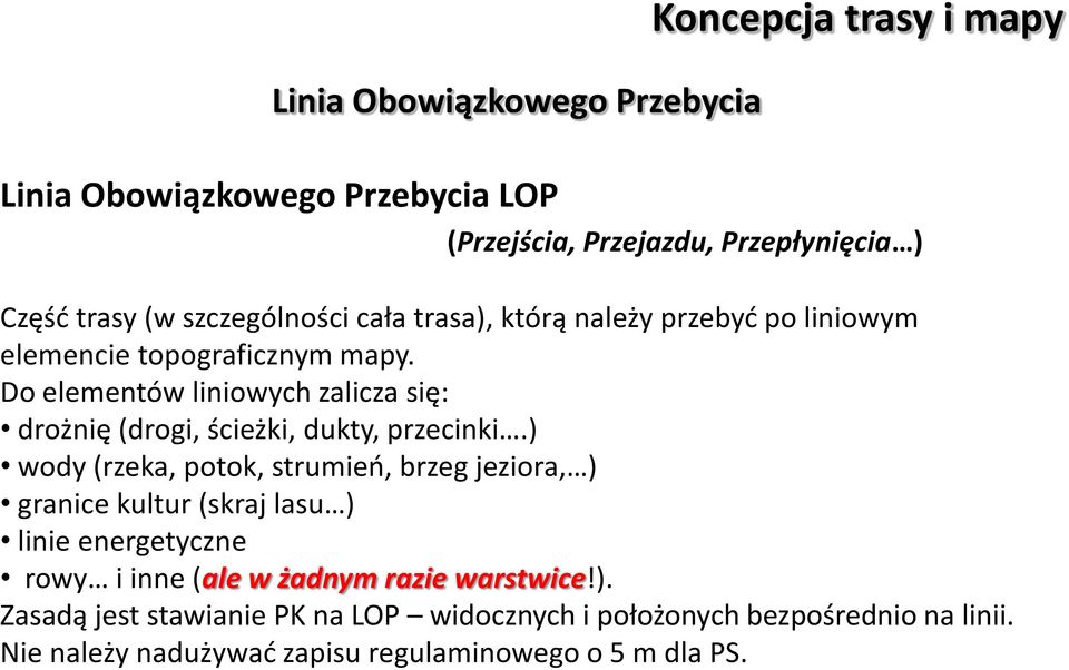 Do elementów liniowych zalicza się: drożnię (drogi, ścieżki, dukty, przecinki.