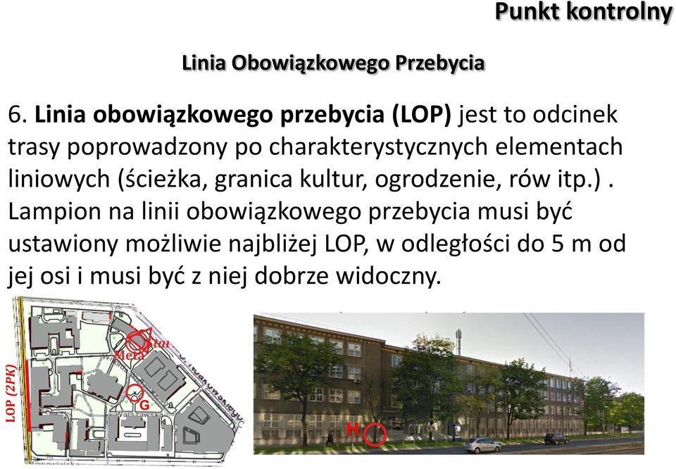 charakterystycznych elementach liniowych (ścieżka, granica kultur, ogrodzenie, rów itp.).