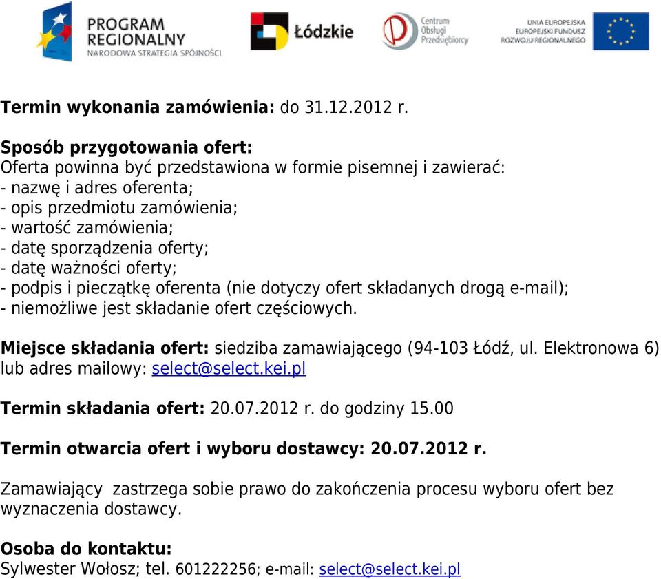 datę ważności oferty; - podpis i pieczątkę oferenta (nie dotyczy ofert składanych drogą e-mail); - niemożliwe jest składanie ofert częściowych.